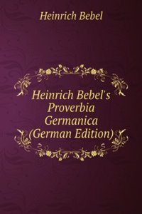 Heinrich Bebel's Proverbia Germanica (German Edition)