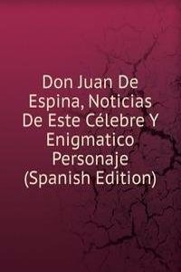 Don Juan De Espina, Noticias De Este Celebre Y Enigmatico Personaje (Spanish Edition)