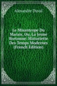 Le Misantrope Du Marais, Ou, La Jeune Bretonne: Historiette Des Temps Modernes (French Edition)