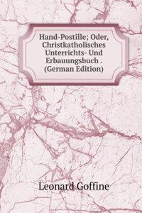 Hand-Postille; Oder, Christkatholisches Unterrichts- Und Erbauungsbuch . (German Edition)
