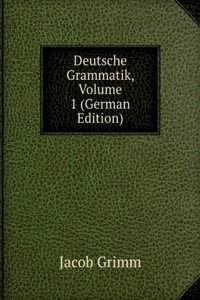 Deutsche Grammatik. Erster Theil, Volume 1 (German Edition)
