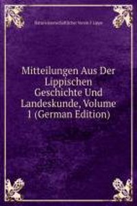 Mitteilungen Aus Der Lippischen Geschichte Und Landeskunde, Volume 1 (German Edition)