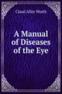 Manual of Diseases of the Eye