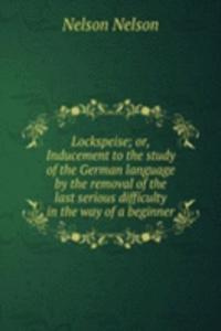 Lockspeise; or, Inducement to the study of the German language by the removal of the last serious difficulty in the way of a beginner