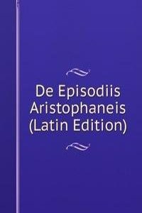 De Episodiis Aristophaneis (Latin Edition)