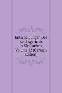 Entscheidungen Des Reichsgerichts in Zivilsachen, Volume 12 (German Edition)