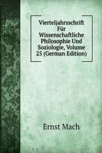 Vierteljahrsschrift Fur Wissenschaftliche Philosophie Und Soziologie, Volume 25 (German Edition)