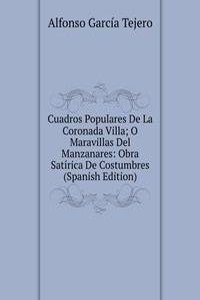 Cuadros Populares De La Coronada Villa; O Maravillas Del Manzanares: Obra Satirica De Costumbres (Spanish Edition)