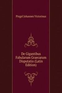 De Gigantibus Fabularum Graecarum Disputatio (Latin Edition)