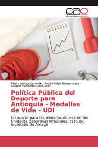 Política Pública del Deporte para Antioquia - Medallas de Vida - UDI