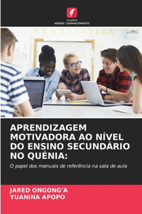 Aprendizagem Motivadora Ao Nível Do Ensino Secundário No Quénia