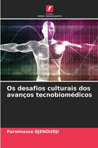 Os desafios culturais dos avanços tecnobiomédicos