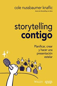 Storytelling contigo. Planificar, crear y hacer una presentacion estelar