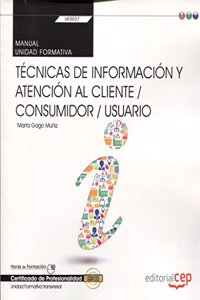 Manual. Tecnicas de informacion y atencion al cliente / consumidor / usuario (Transversal: UF0037). Certificados de profesionalidad