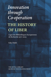 Innovation Through Co-Operation: The History of Liber (Ligue Des Bibliothèques Européennes de Recherche) 1971-2009