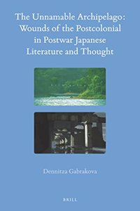 Unnamable Archipelago: Wounds of the Postcolonial in Postwar Japanese Literature and Thought