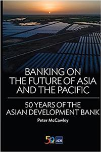 Banking on the Future of Asia and the Pacific: 50 Years of the Asian Development Bank