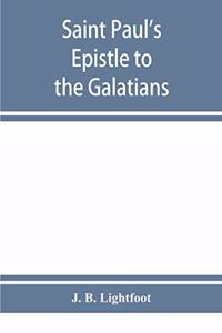 Saint Paul's Epistle to the Galatians: a revised text with introduction, notes and dissertations