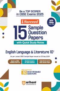 Arihant i Succeed 15 Sample Question Papers for English Language and Literature Class 10th | As per latest CBSE Sample Paper issued on 5 Sept. 2024 | 50% CBQs in each paper | Detailed Answers with Step Marking | Fully Solved Latest CBSE Sample Pape