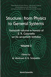 Structure: From Physics to General Systems - Festschrift Volume in Honor of E R Caianiello on His Seventieth Birthday (in 2 Volumes)