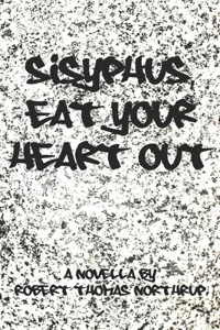 Sisyphus, Eat Your Heart Out