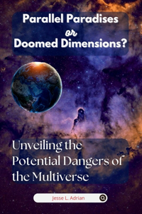 Parallel Paradises or Doomed Dimensions?