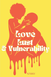 Love, Lust && Vulnerability