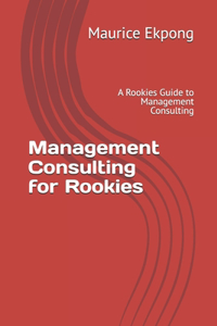 Management Consulting for Rookies
