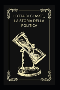 Lotta Di Classe_ La Storia Della Politica