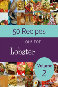 Oh! Top 50 Lobster Recipes Volume 2