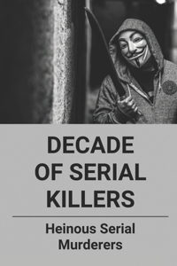 Decade Of Serial Killers