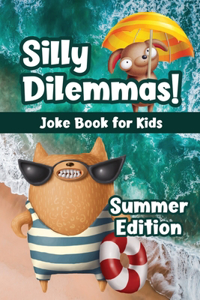 Silly Dilemmas! Joke Book for Kids - Summer Edition