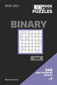 Mini Book Of Logic Puzzles 2020-2021. Binary 7x7 - 240 Easy To Master Puzzles. #7