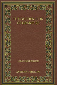 The Golden Lion of Granpere - Large Print Edition