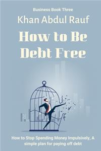 How to Be Debt Free