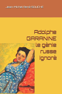 Adolphe GARANINE, le génie russe ignoré