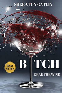 Bitch Grab The Wine