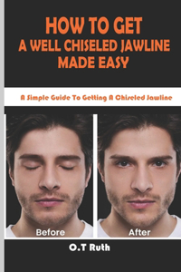 How to Get a Well Chiseled Jawline Made Easy