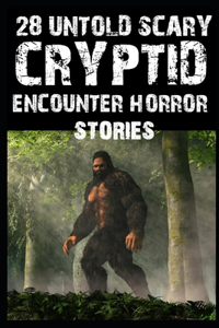 28 UNTOLD Scary Cryptid Encounter Horror Stories