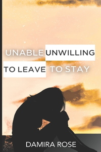 Unable to Stay / Unwilling to Leave