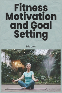 Fitness Motivation and Goal Setting