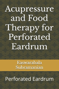 Acupressure and Food Therapy for Perforated Eardrum