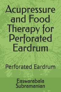 Acupressure and Food Therapy for Perforated Eardrum