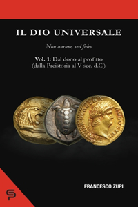 Il dio universale. Non aurum, sed fides. Volume 1