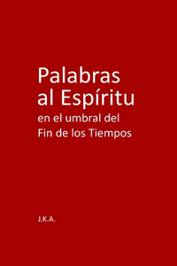 Palabras al Espíritu en el umbral del Fin de los Tiempos