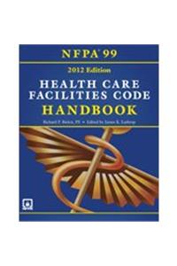 Nfpa 99: Health Care Facilities Code Handbook 2012