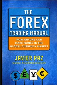 The Forex Trading Manual:  The Rules-Based Approach to Making Money Trading Currencies