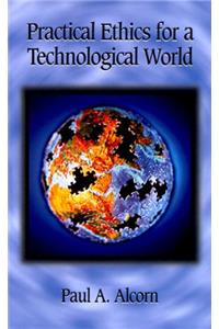 Practical Ethics for a Technological World