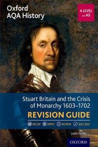 Oxford AQA History for A Level: Stuart Britain and the Crisis of Monarchy 1603-1702 Revision Guide