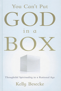 You Can't Put God in a Box: Thoughtful Spirituality in a Rational Age